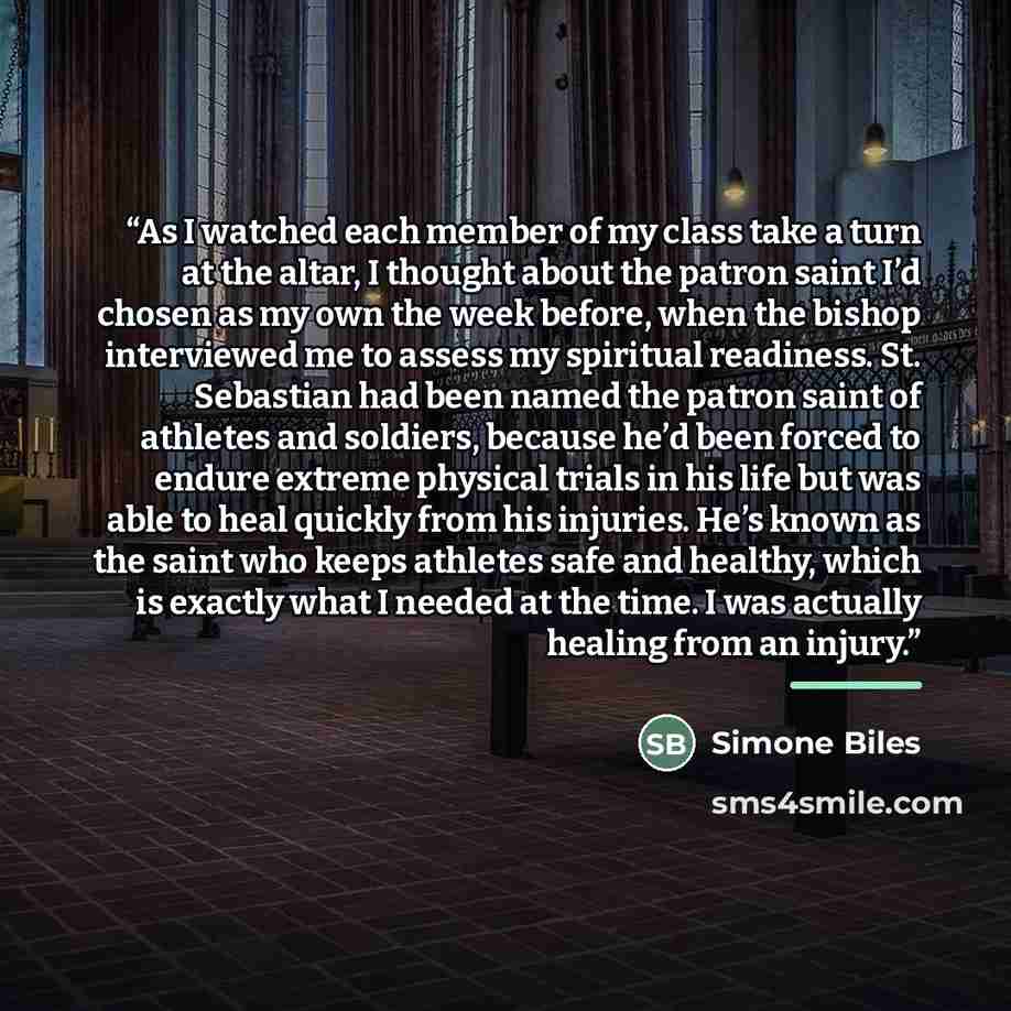 “As I watched each member of my class take a turn at the altar, I thought about the patron saint I’d chosen as my own the week before, when the bishop interviewed me to assess my spiritual readiness. St. Sebastian had been named the patron saint of athletes and soldiers, because he’d been forced to…” quote by Simone Biles