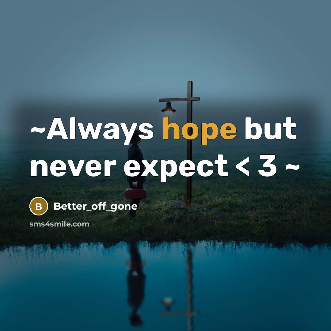 “~Always hope but never expect < 3 ~” quote by Better_off_gone