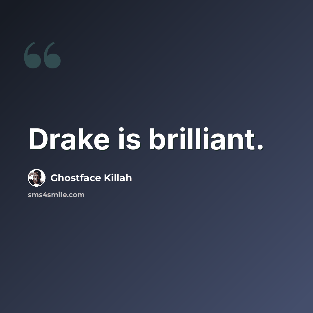“Drake is brilliant.” quote by Ghostface Killah