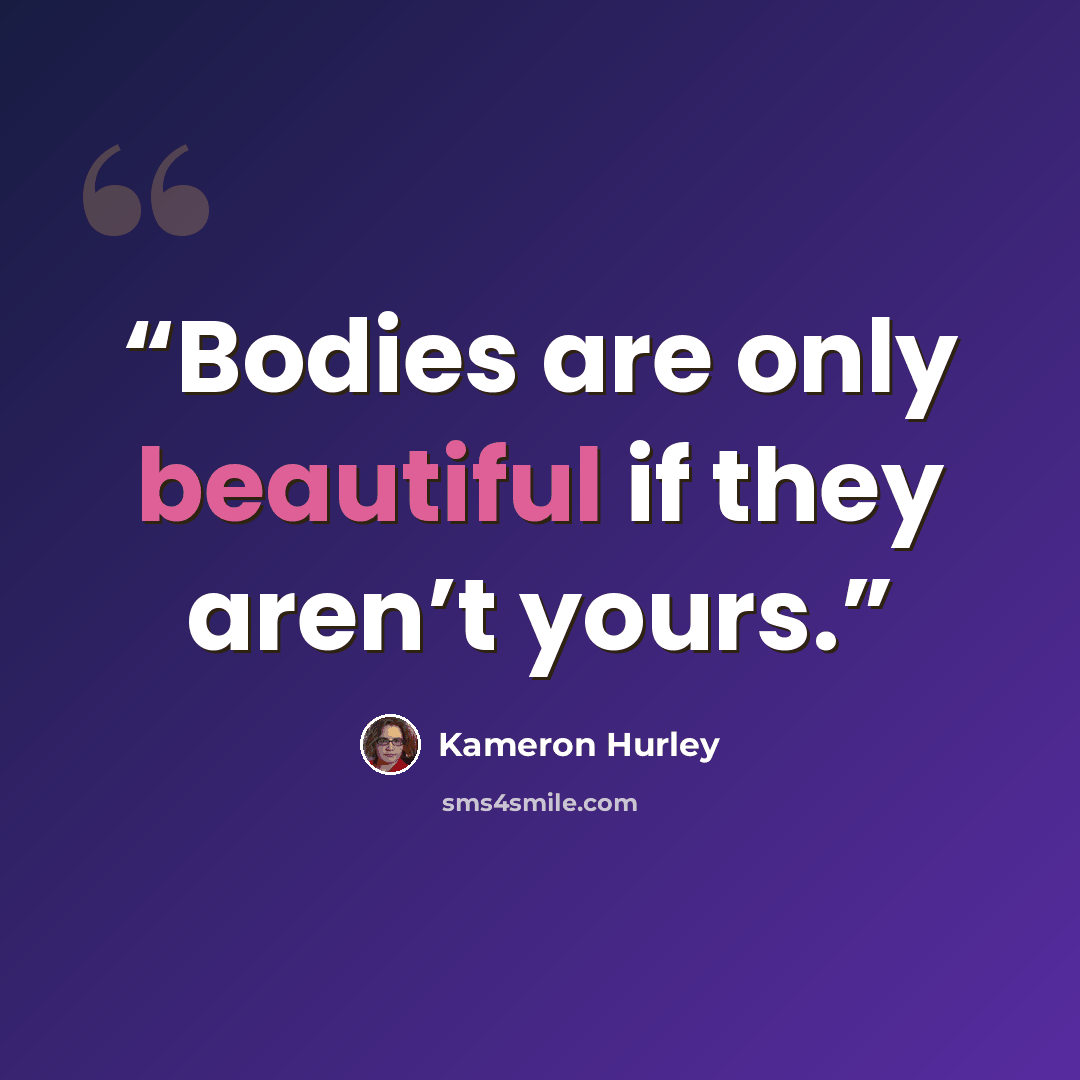 “Bodies are only beautiful if they aren’t yours.” quote by Kameron Hurley