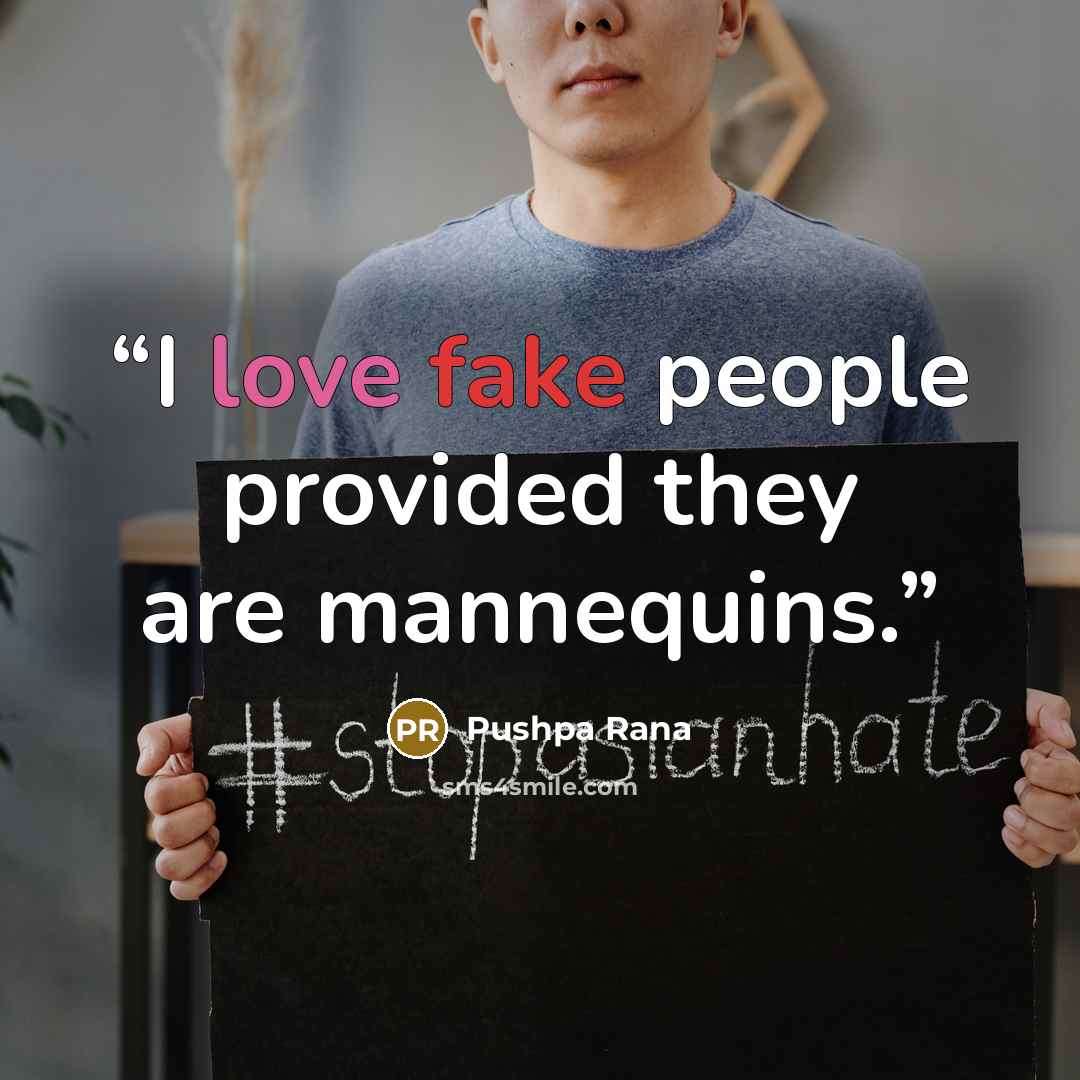 “I love fake people provided they are mannequins.” quote by Pushpa Rana