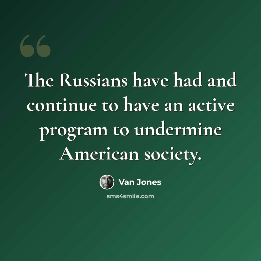 “The Russians have had and continue to have an active program to undermine American society.” quote by Van Jones