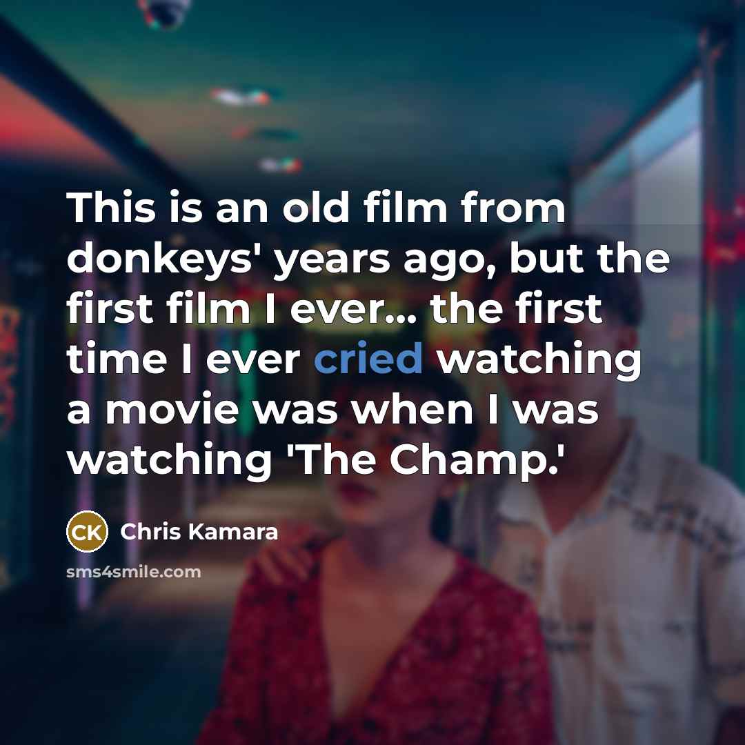 “This is an old film from donkeys' years ago, but the first film I ever... the first time I ever cried watching a movie was when I was watching 'The Champ.'” quote by Chris Kamara
