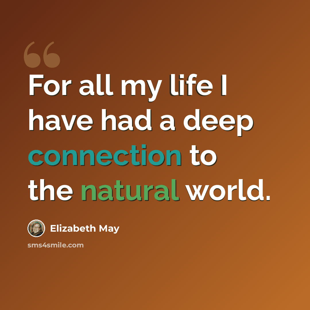 “For all my life I have had a deep connection to the natural world.” quote by Elizabeth May