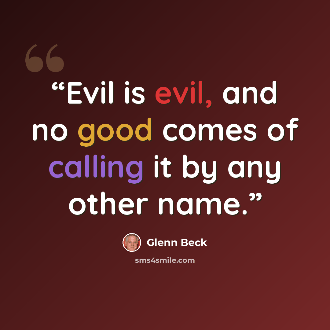 “Evil is evil, and no good comes of calling it by any other name.” quote by Glenn Beck