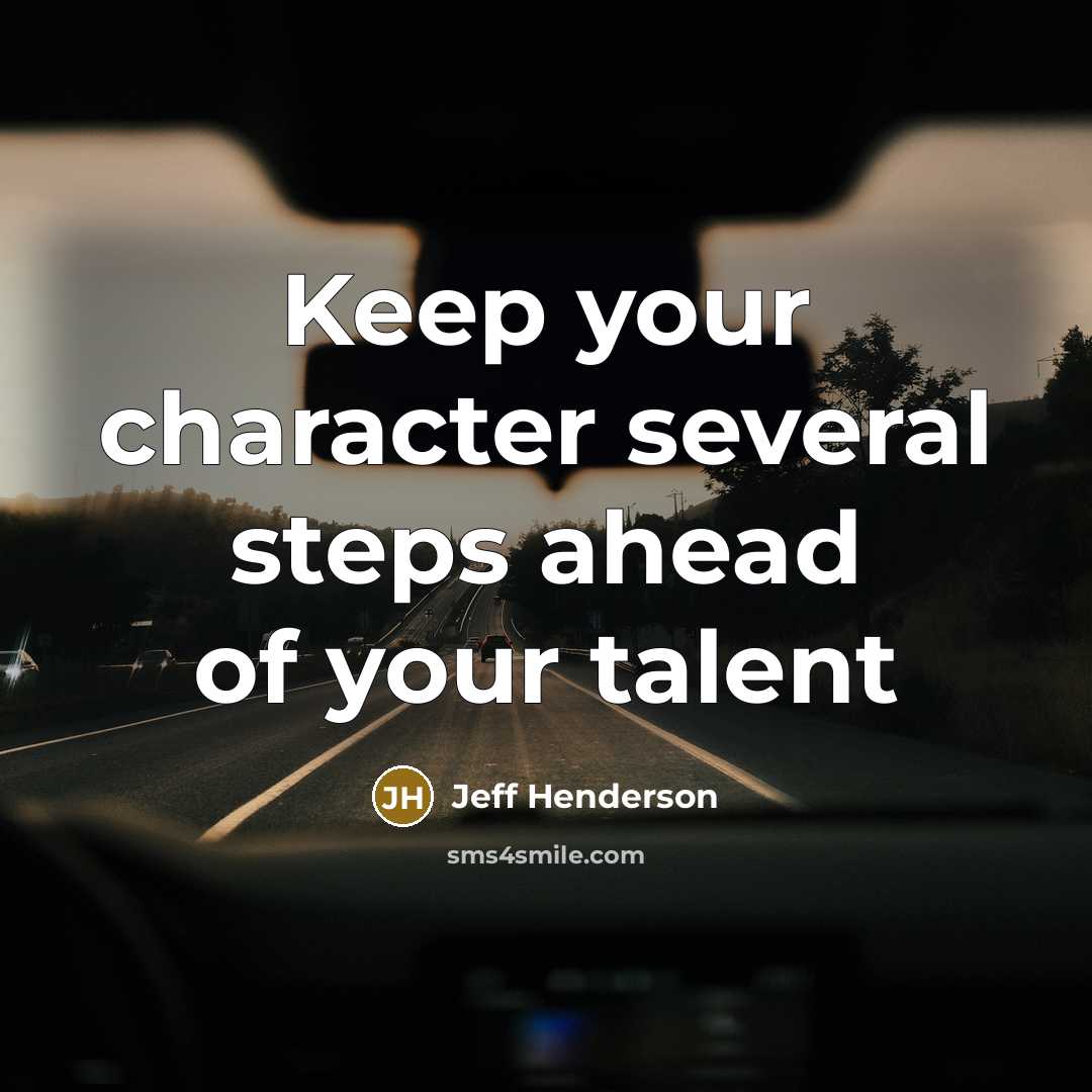 “Keep your character several steps ahead of your talent” quote by Jeff Henderson