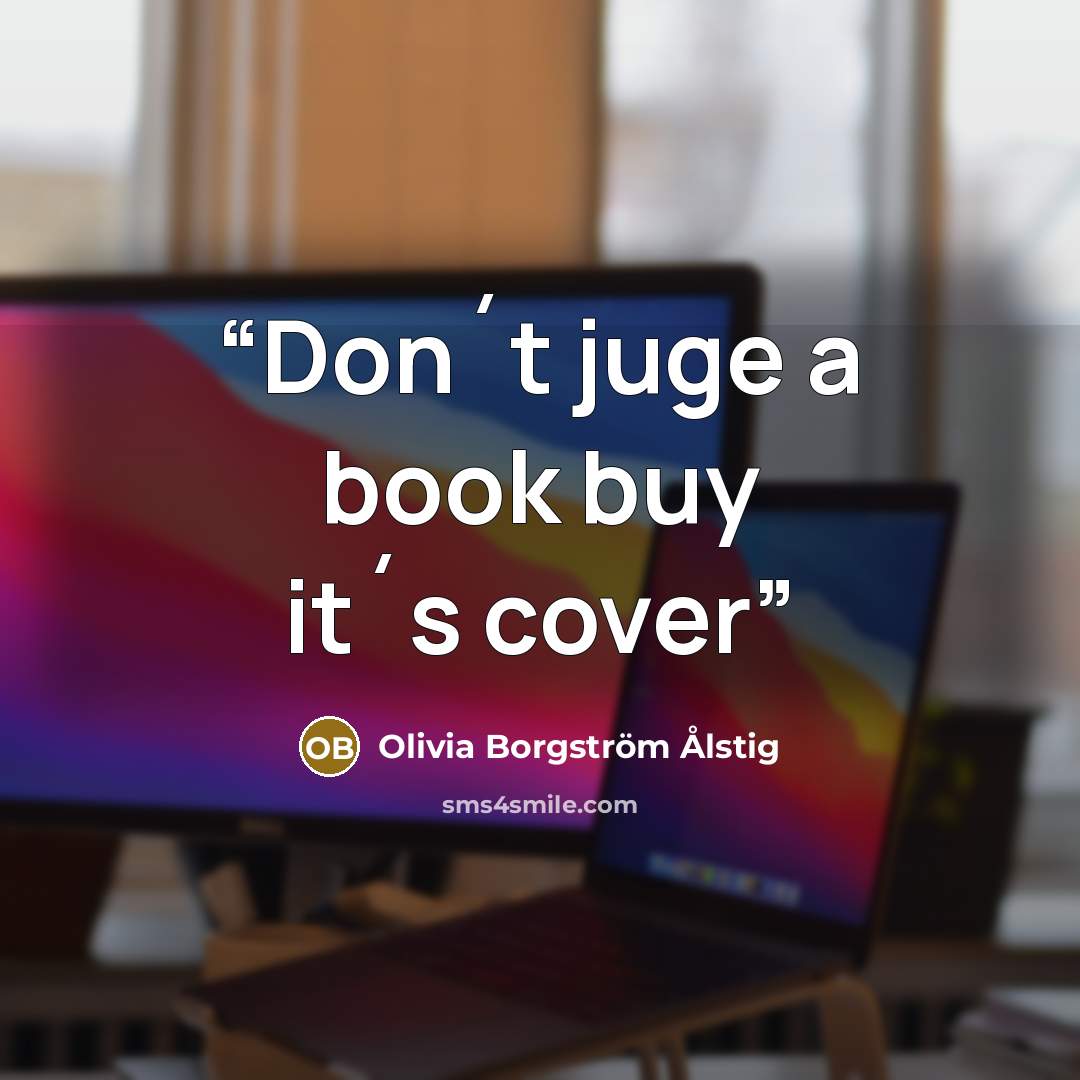 “Don´t juge a book buy it´s cover” quote by Olivia Borgström Ålstig