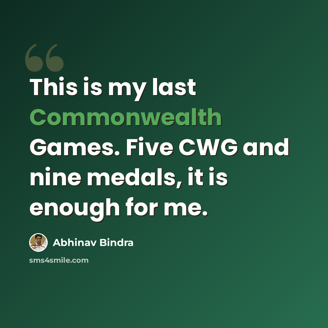 “This is my last Commonwealth Games. Five CWG and nine medals, it is enough for me.” quote by Abhinav Bindra