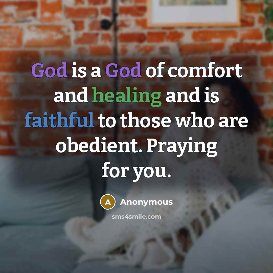 “God is a God of comfort and healing and is faithful to those who are obedient. Praying for you.” quote by Anonymous