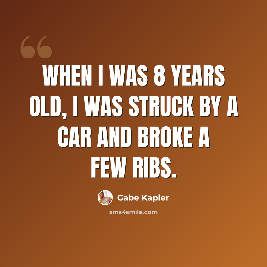 “When I was 8 years old, I was struck by a car and broke a few ribs.” quote by Gabe Kapler