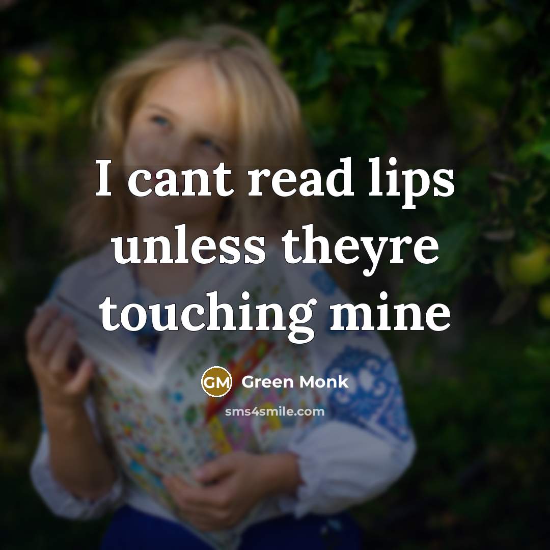 “I cant read lips unless theyre touching mine” quote by Green Monk