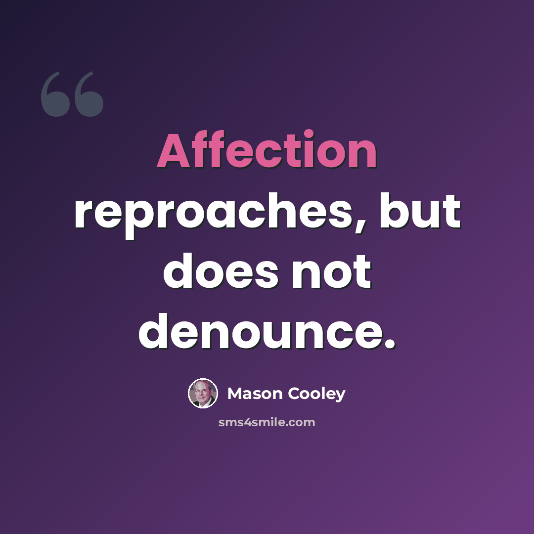“Affection reproaches, but does not denounce.” quote by Mason Cooley
