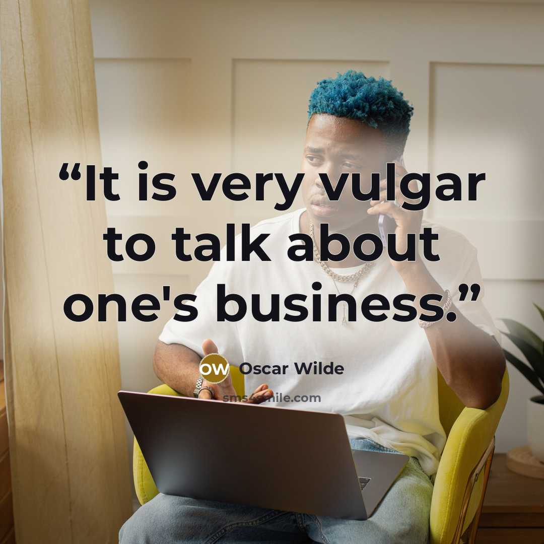 “It is very vulgar to talk about one's business.” quote by Oscar Wilde