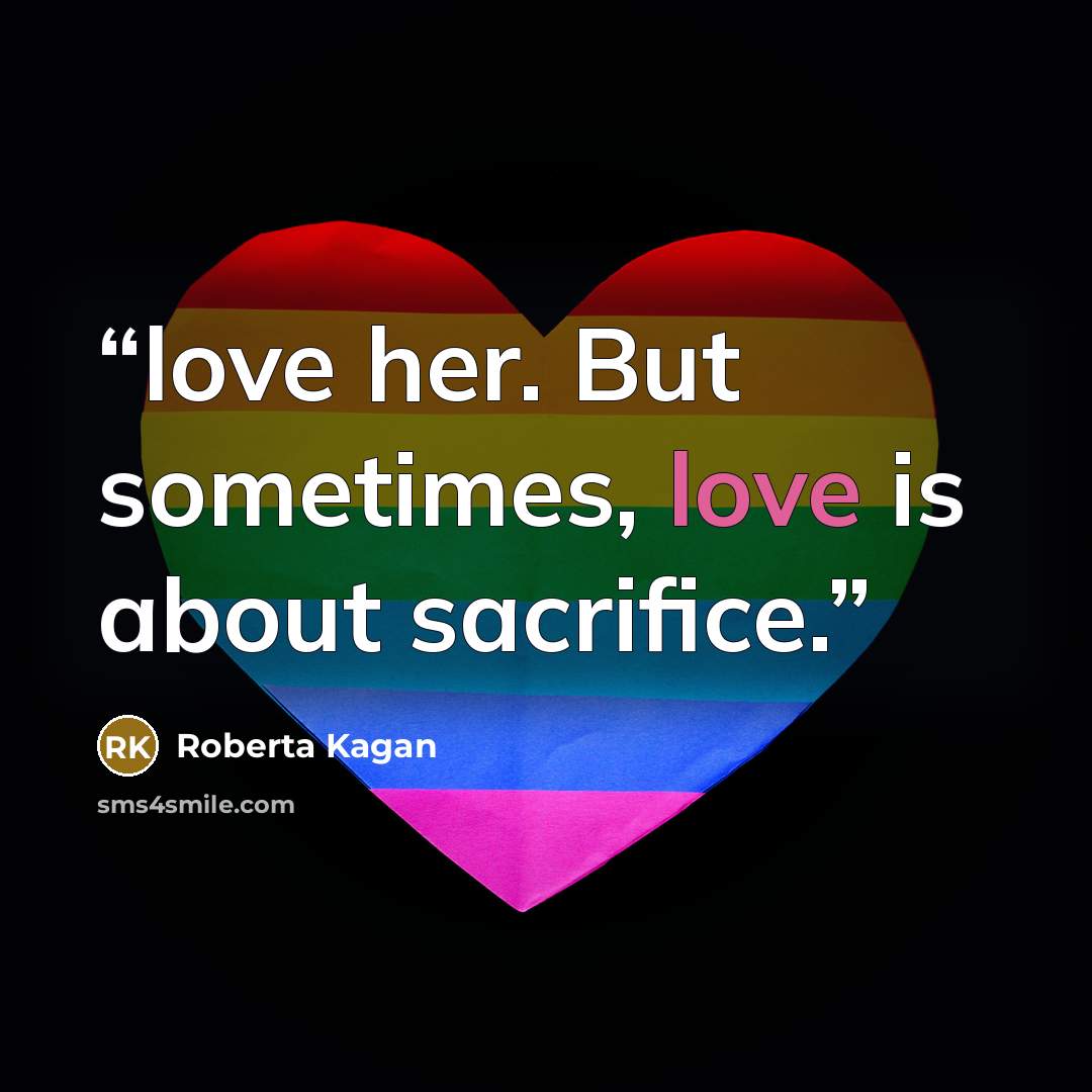 “love her. But sometimes, love is about sacrifice.” quote by Roberta Kagan