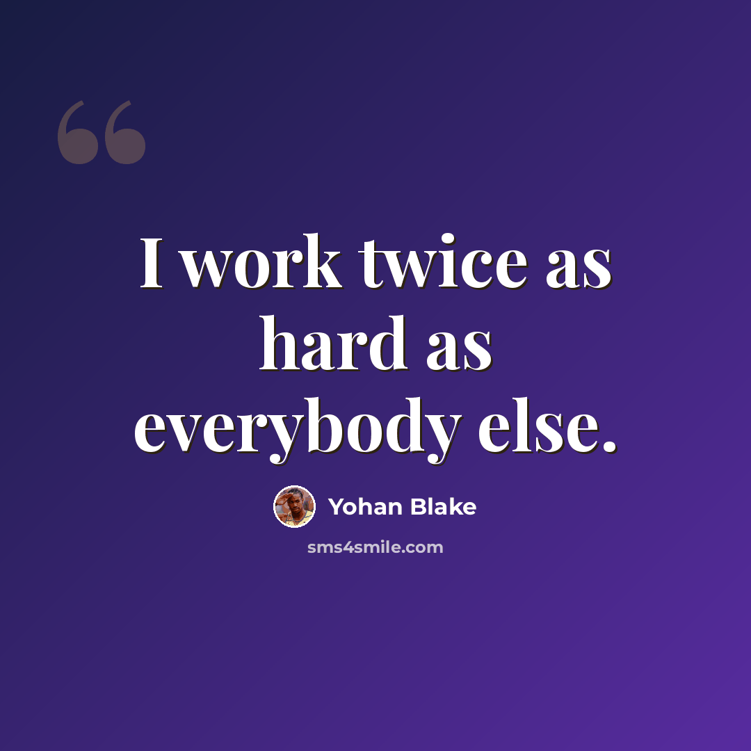 “I work twice as hard as everybody else.” quote by Yohan Blake