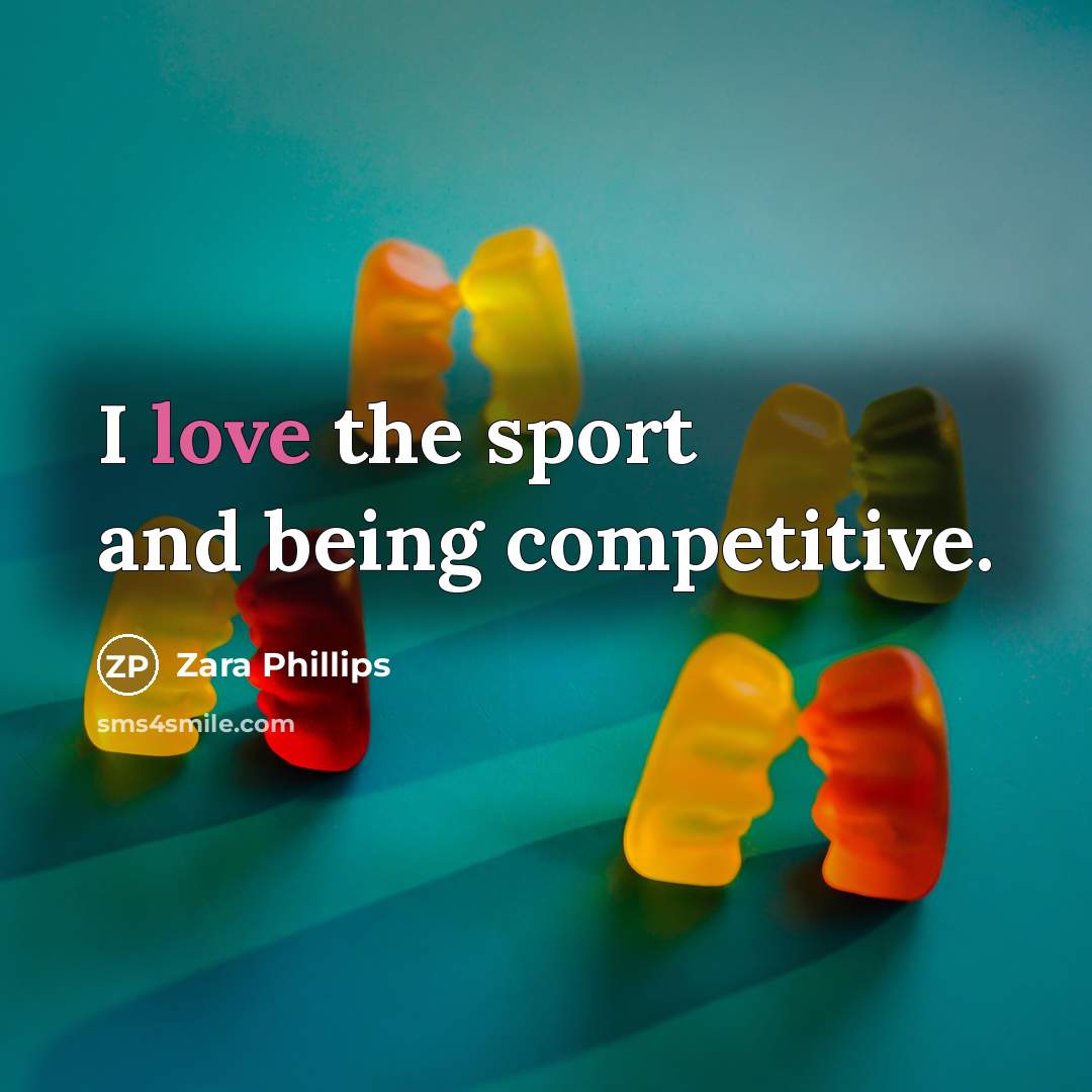 “I love the sport and being competitive.” quote by Zara Phillips