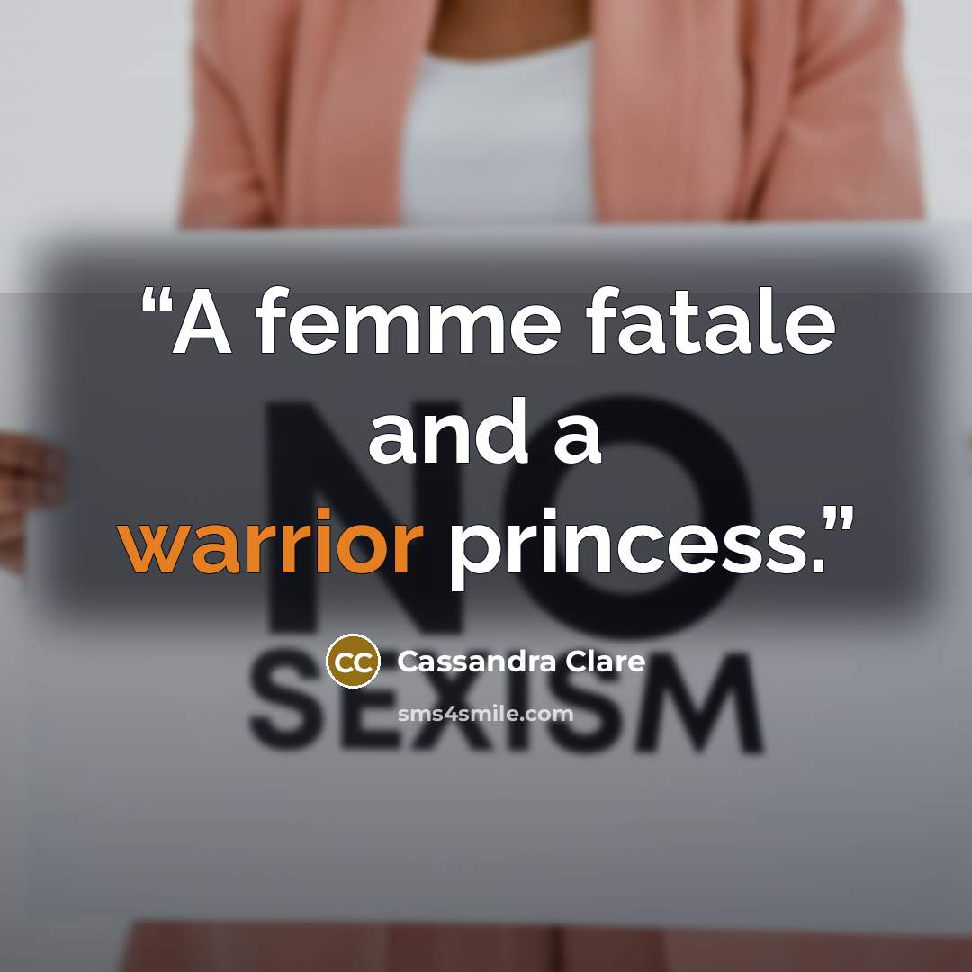 “A femme fatale and a warrior princess.” quote by Cassandra Clare