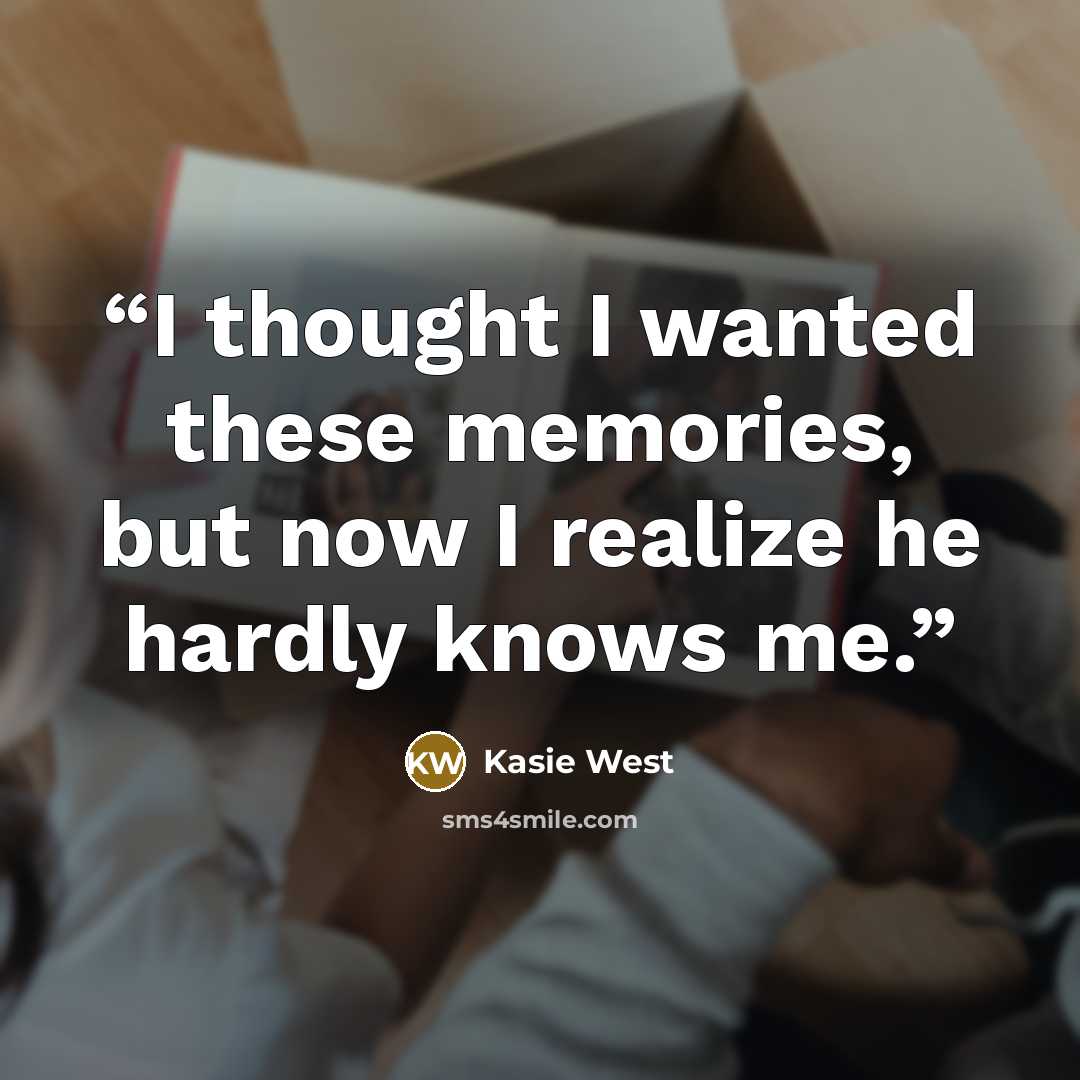 “I thought I wanted these memories, but now I realize he hardly knows me.” quote by Kasie West