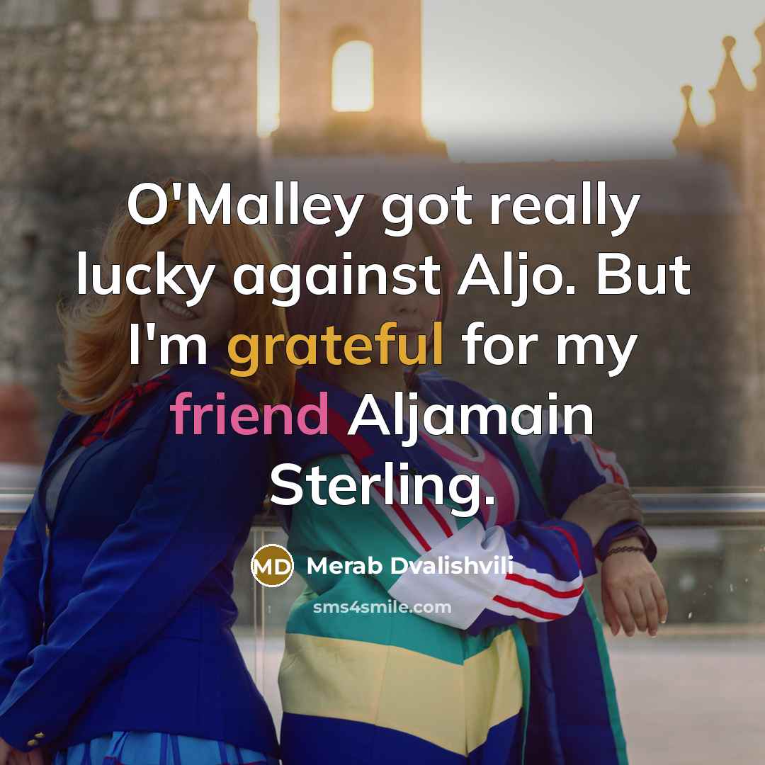 “O'Malley got really lucky against Aljo. But I'm grateful for my friend Aljamain Sterling.” quote by Merab Dvalishvili