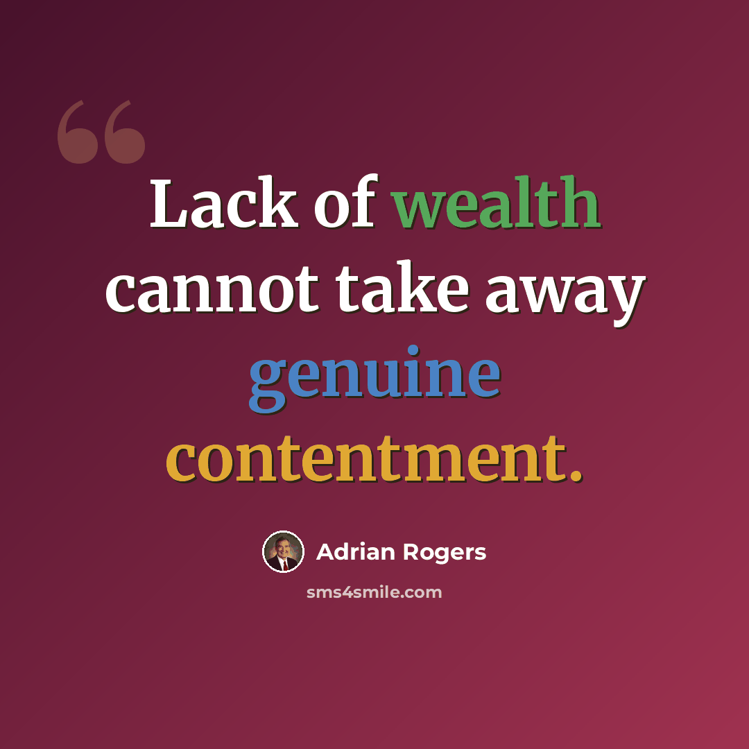 “Lack of wealth cannot take away genuine contentment.” quote by Adrian Rogers