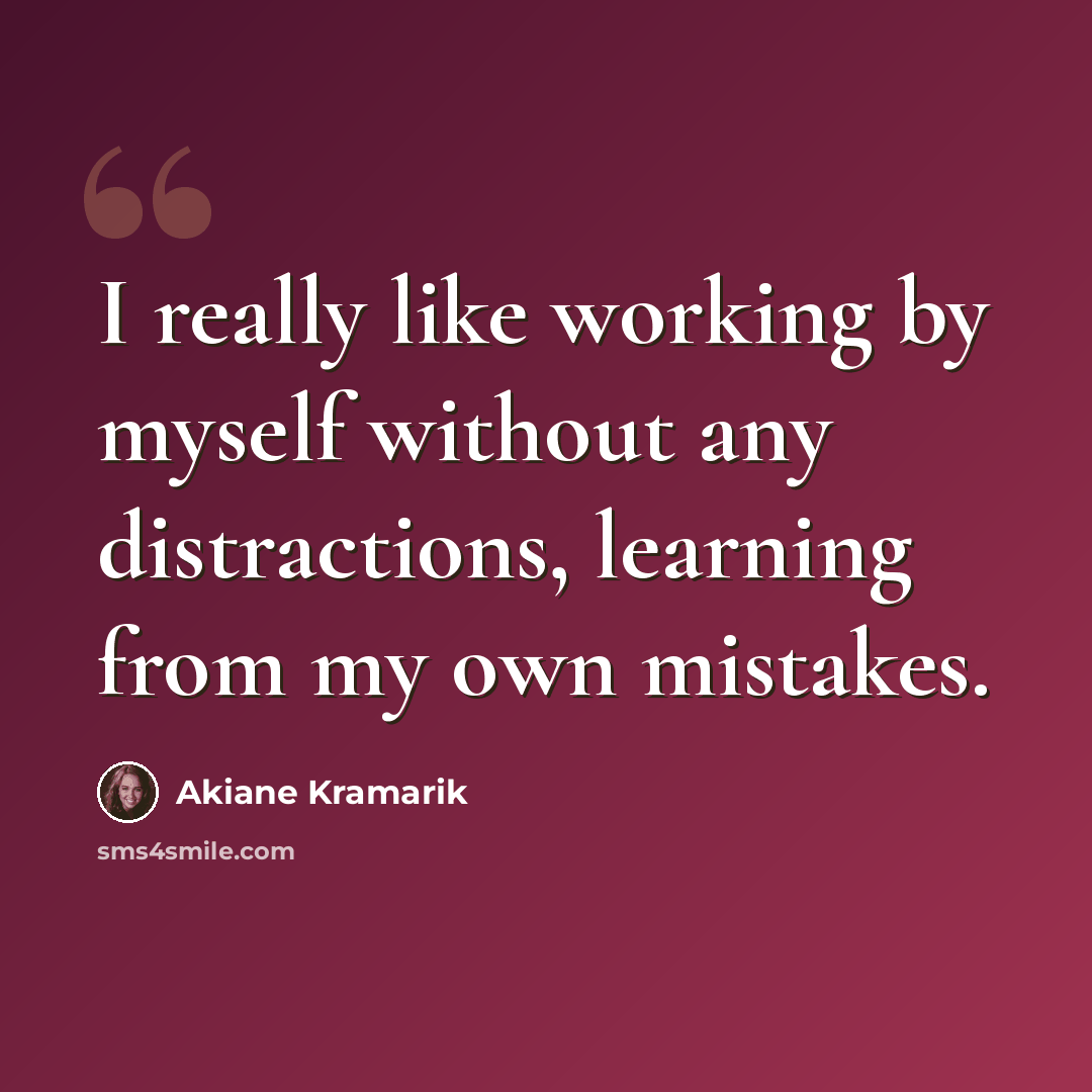 “I really like working by myself without any distractions, learning from my own mistakes.” quote by Akiane Kramarik