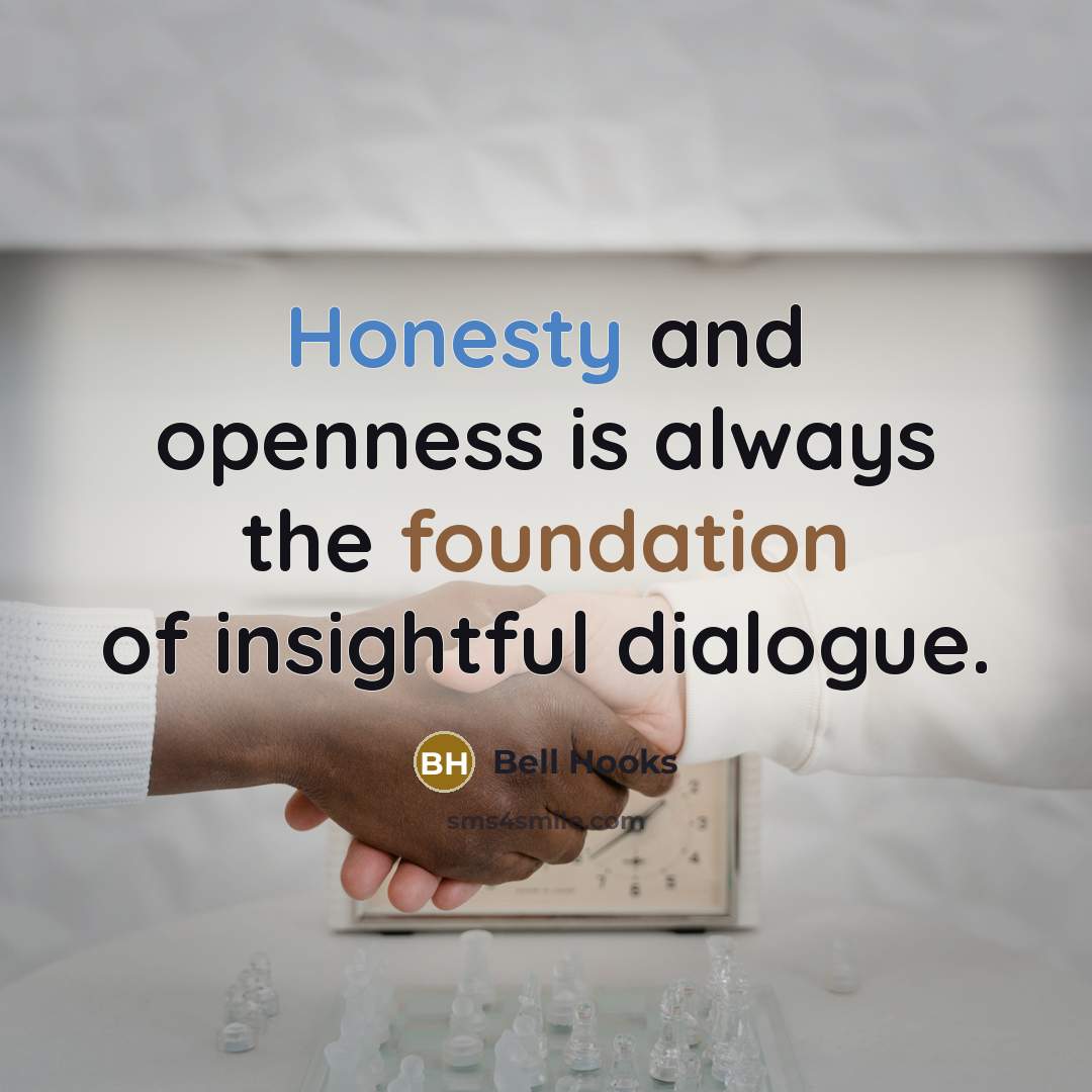 “Honesty and openness is always the foundation of insightful dialogue.” quote by Bell Hooks