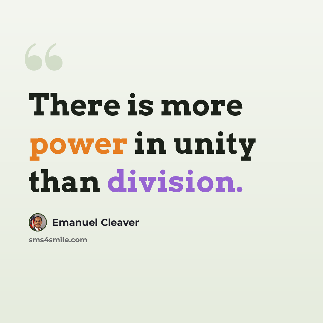 “There is more power in unity than division.” quote by Emanuel Cleaver