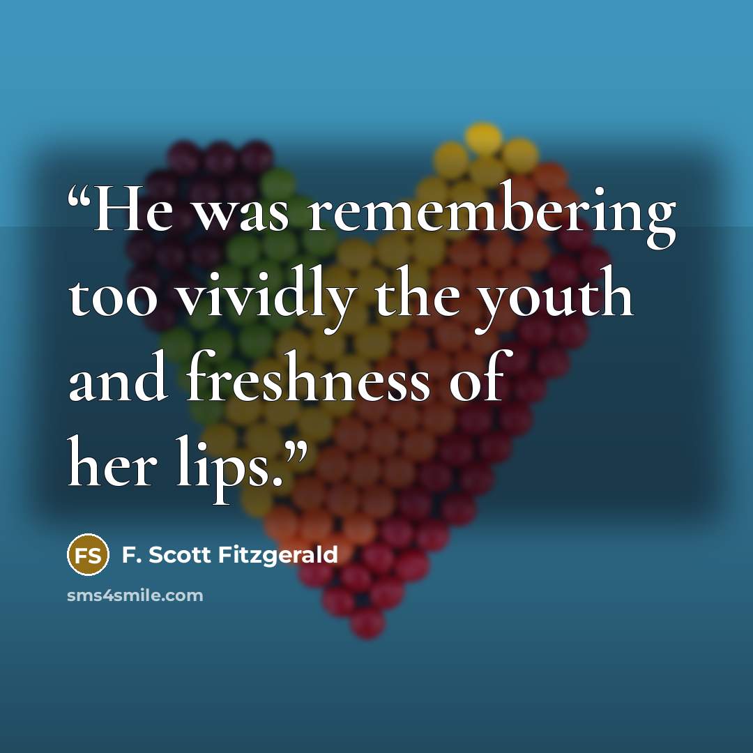 “He was remembering too vividly the youth and freshness of her lips.” quote by F. Scott Fitzgerald