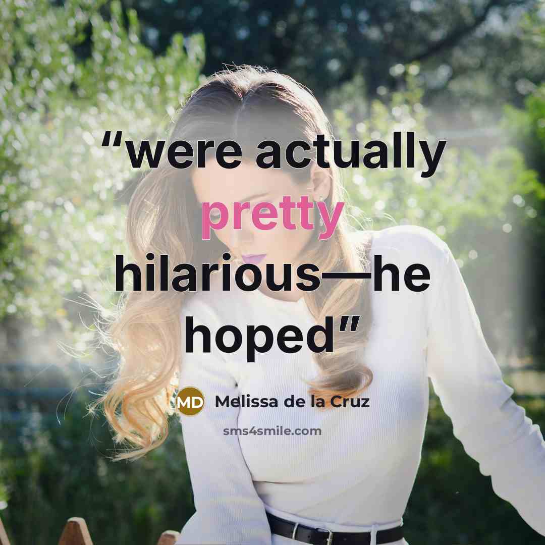 “were actually pretty hilarious—he hoped” quote by Melissa de la Cruz