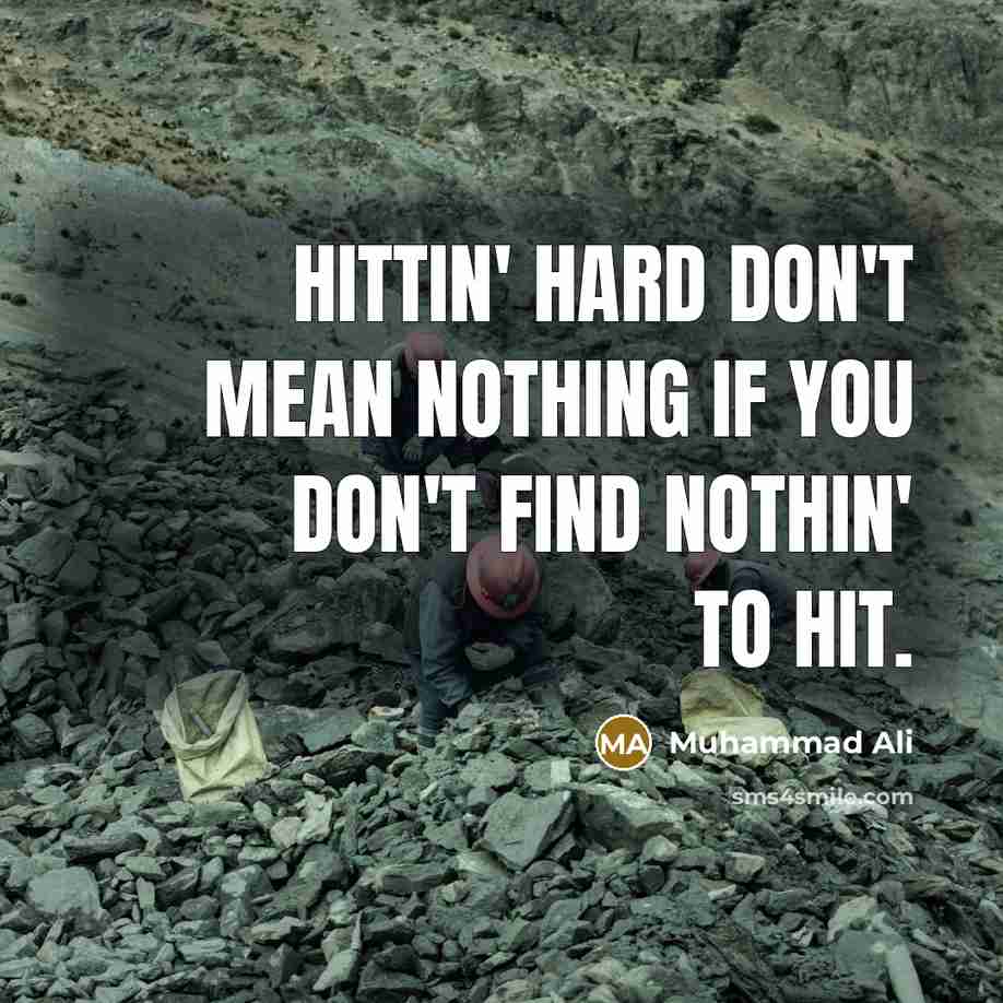“Hittin' hard don't mean nothing if you don't find nothin' to hit.” quote by Muhammad Ali