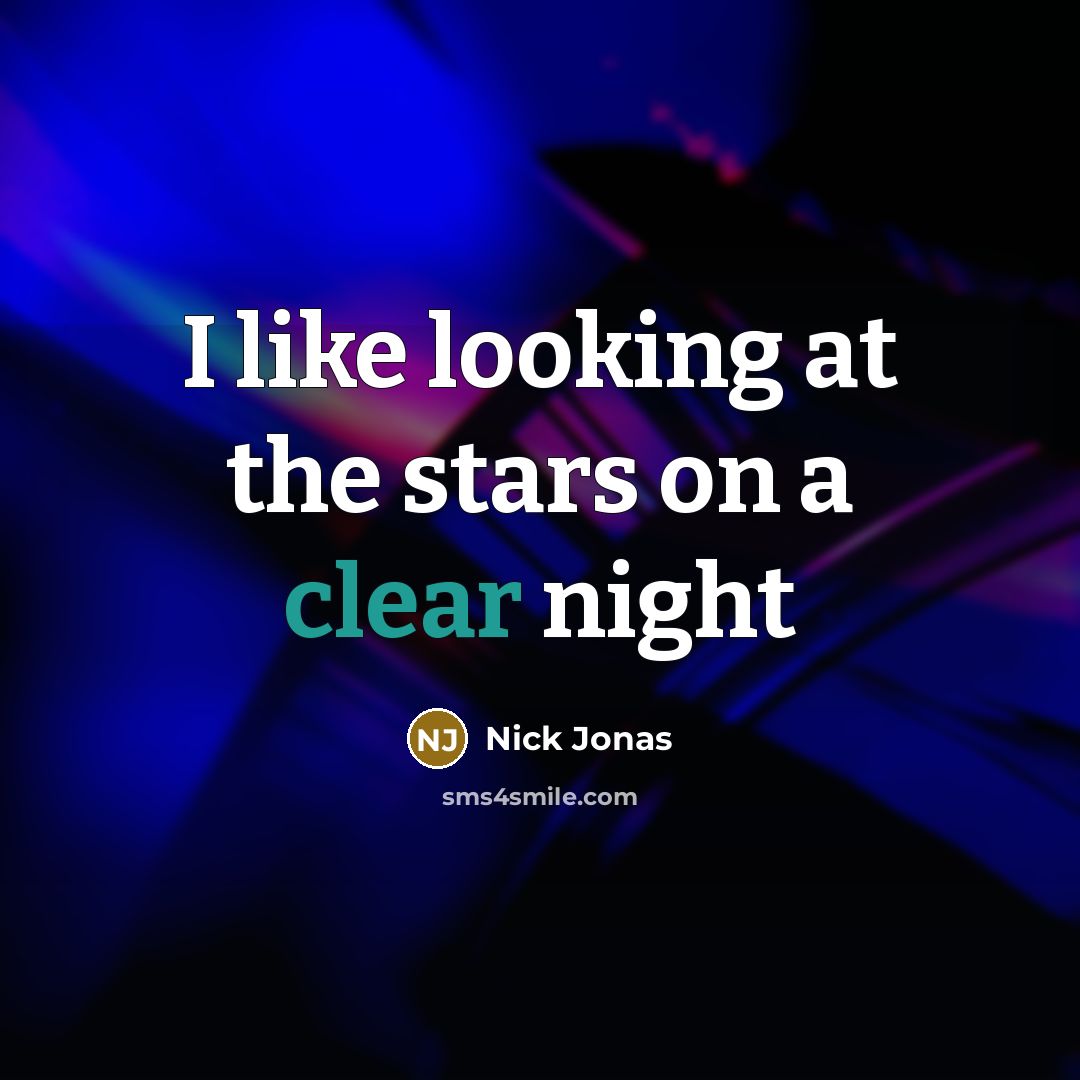 “I like looking at the stars on a clear night” quote by Nick Jonas
