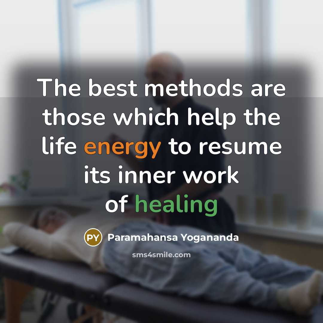 “The best methods are those which help the life energy to resume its inner work of healing” quote by Paramahansa Yogananda