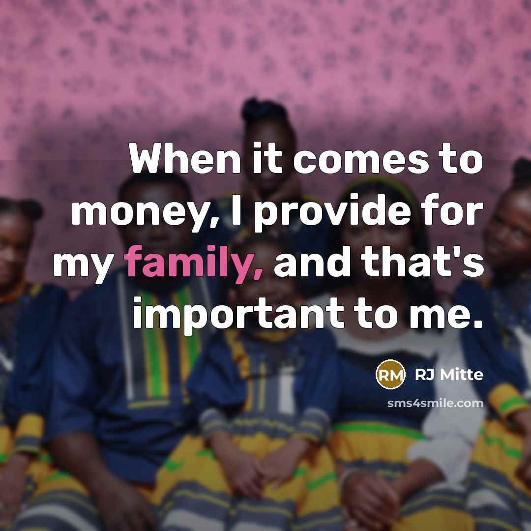 “When it comes to money, I provide for my family, and that's important to me.” quote by RJ Mitte