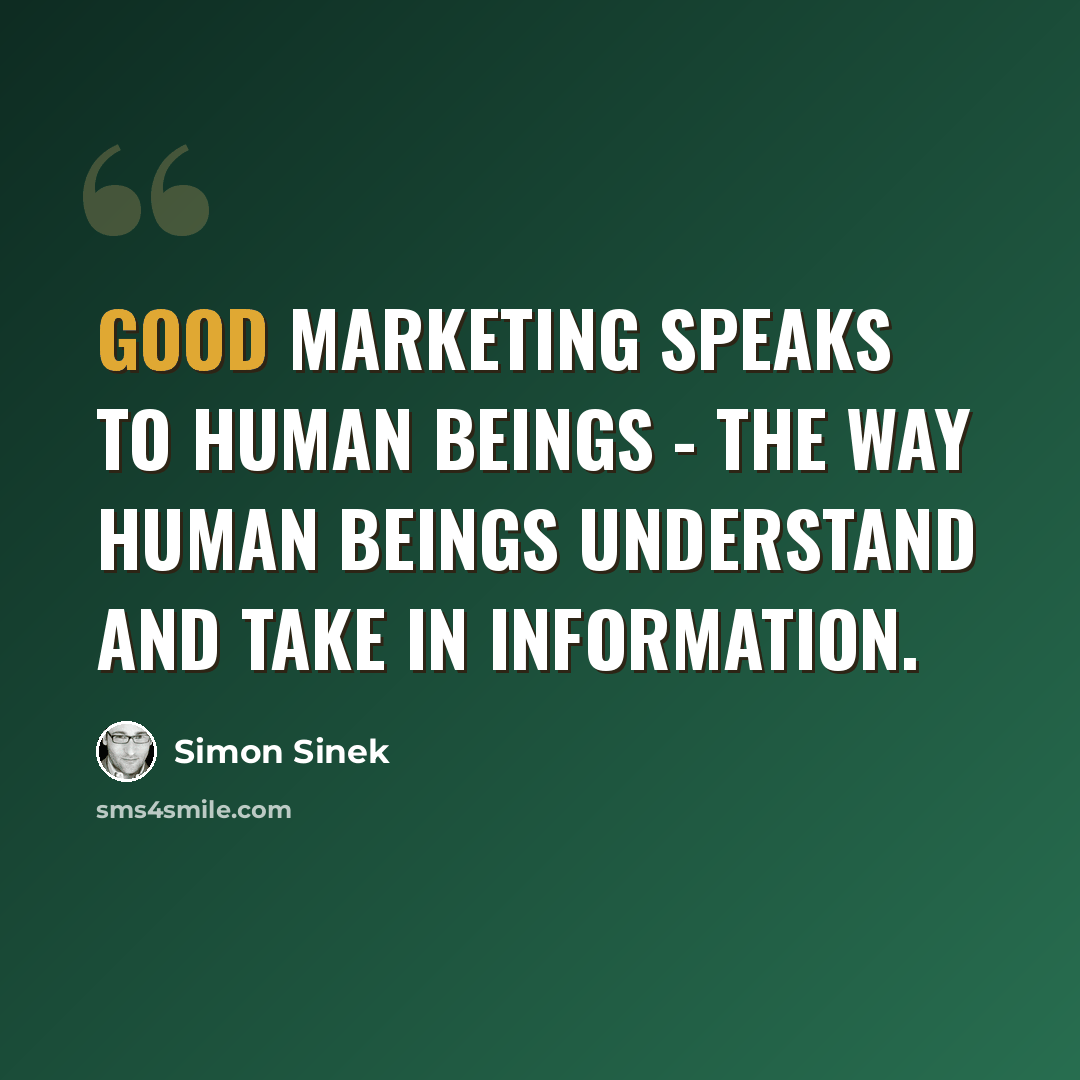 “Good marketing speaks to human beings - the way human beings understand and take in information.” quote by Simon Sinek