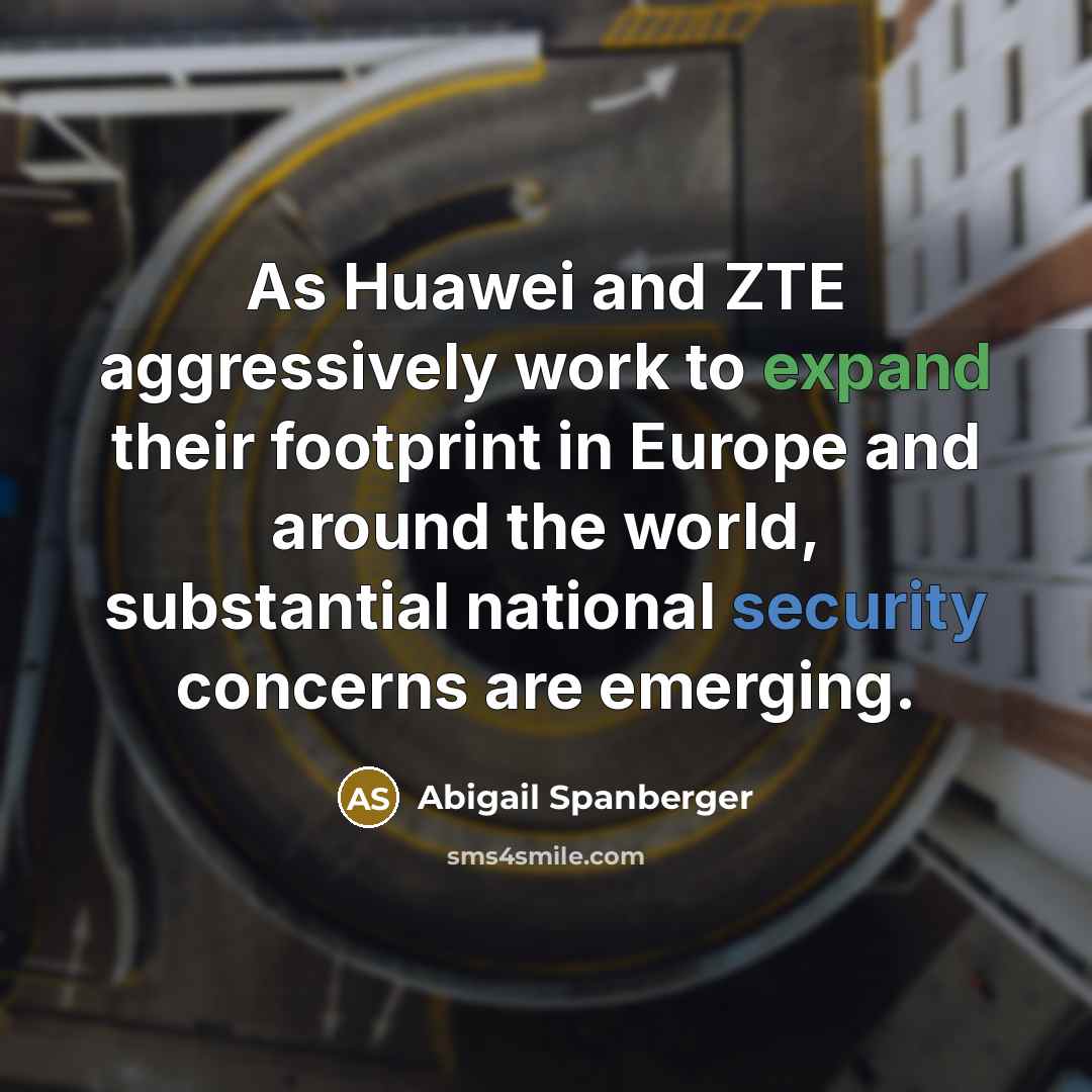 “As Huawei and ZTE aggressively work to expand their footprint in Europe and around the world, substantial national security concerns are emerging.” quote by Abigail Spanberger