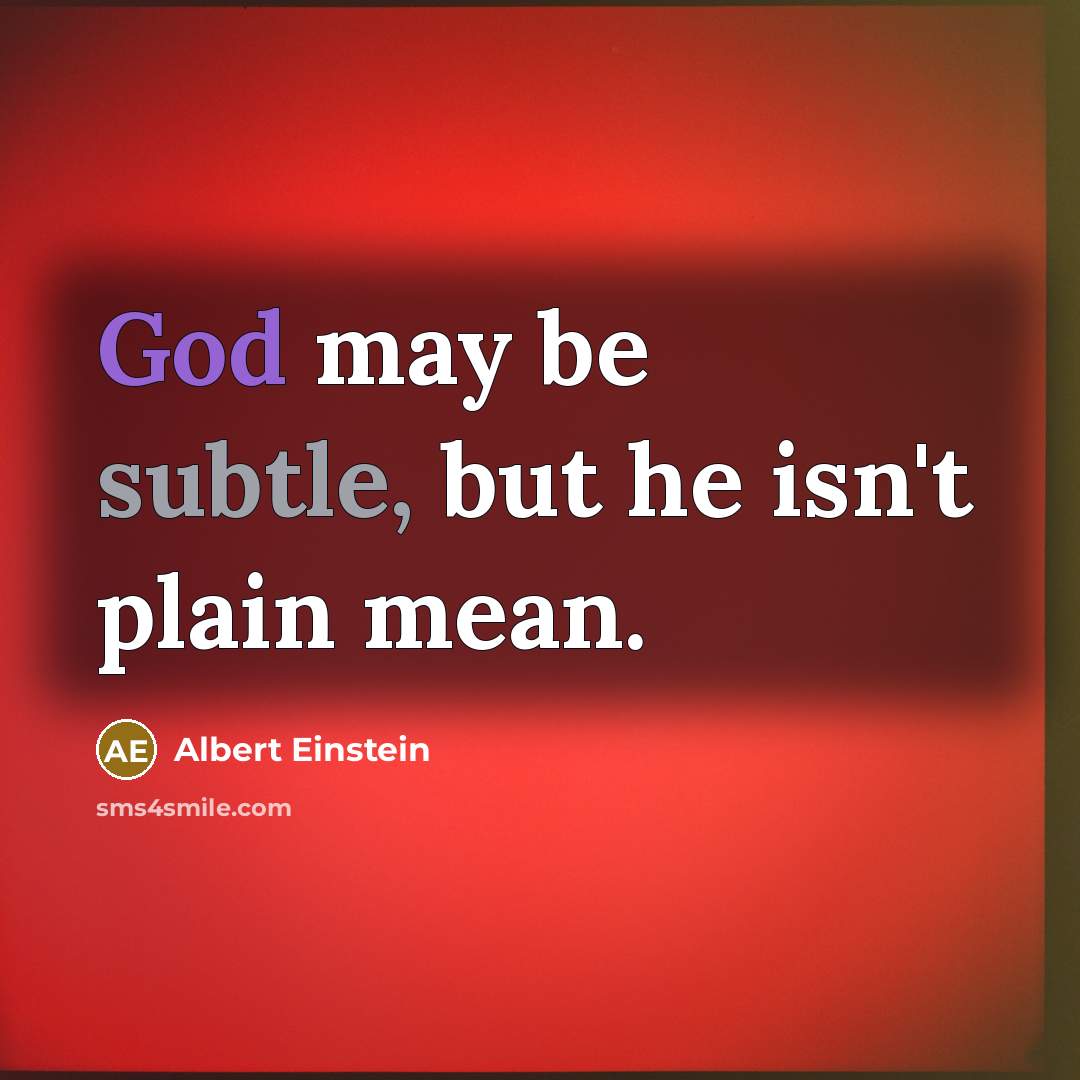 “God may be subtle, but he isn't plain mean.” quote by Albert Einstein
