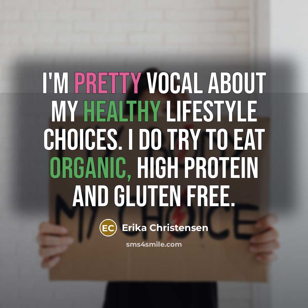 “I'm pretty vocal about my healthy lifestyle choices. I do try to eat organic, high protein and gluten free.” quote by Erika Christensen