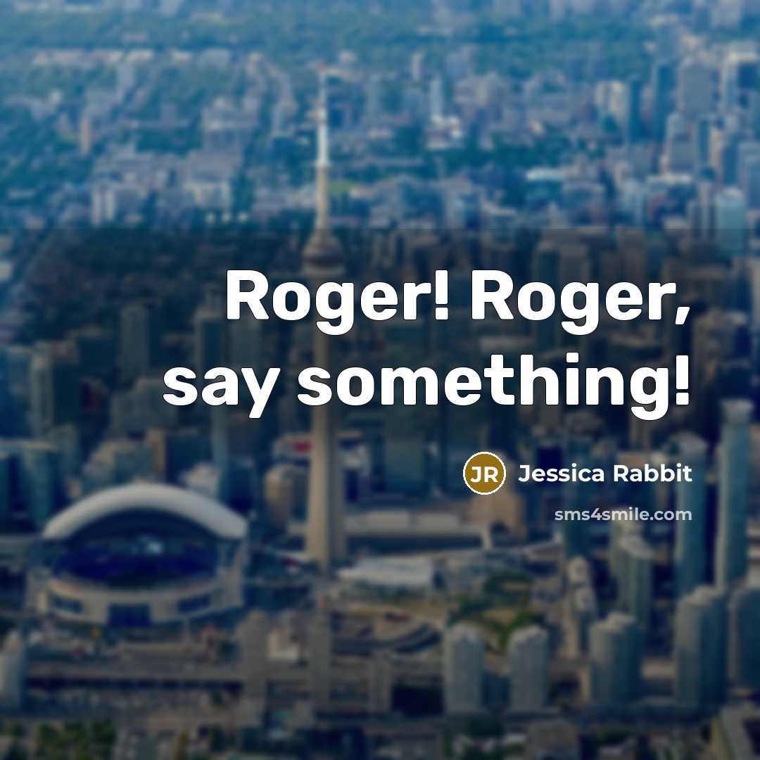 “Roger! Roger, say something!” quote by Jessica Rabbit