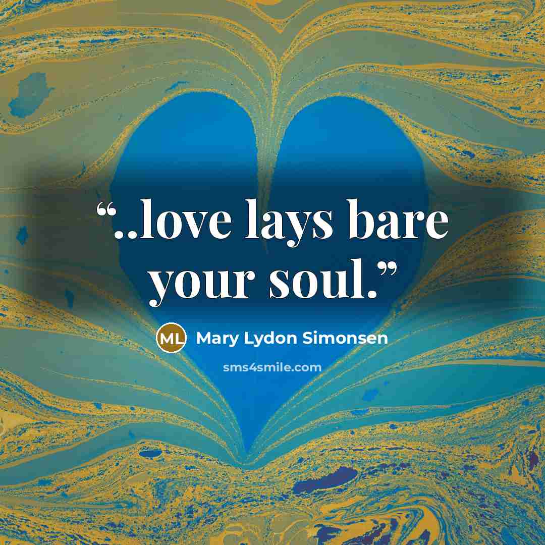 “..love lays bare your soul.” quote by Mary Lydon Simonsen