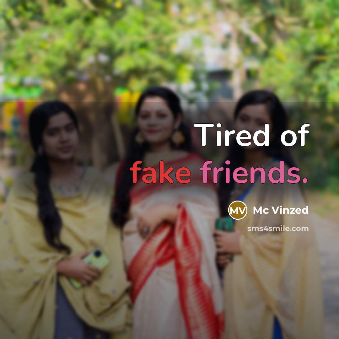 “Tired of fake friends.” quote by Mc Vinzed