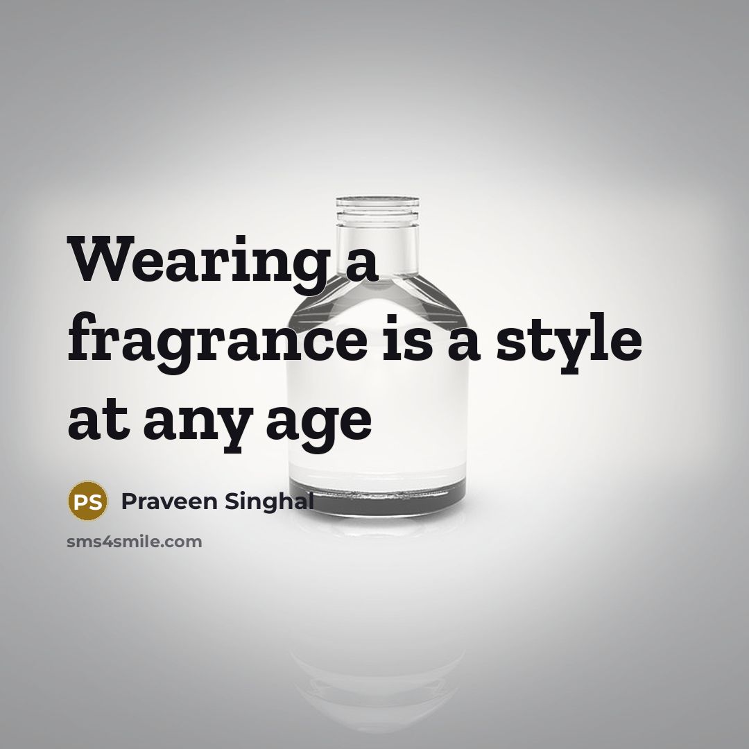 “Wearing a fragrance is a style at any age” quote by Praveen Singhal