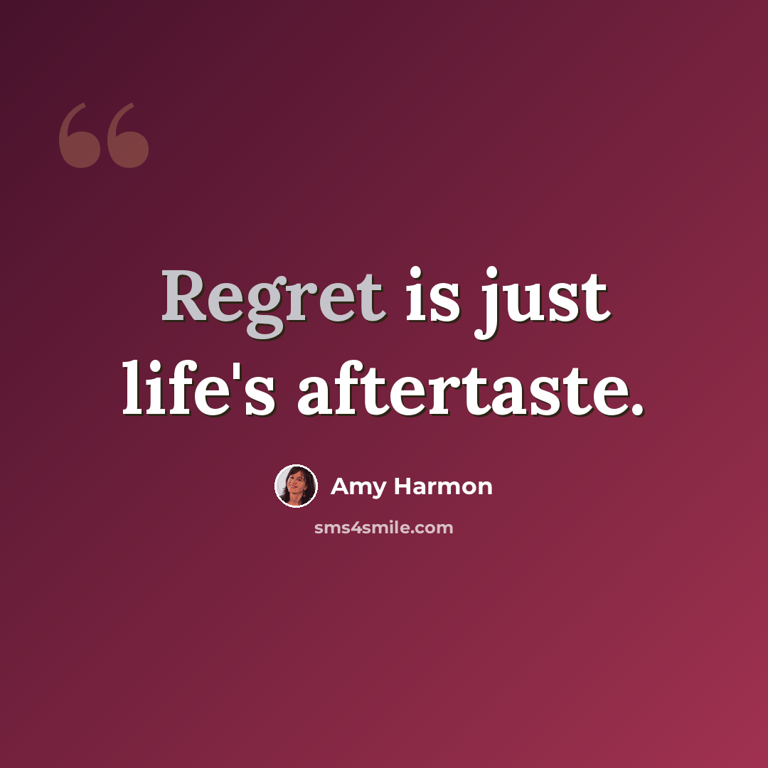 “Regret is just life's aftertaste.” quote by Amy Harmon