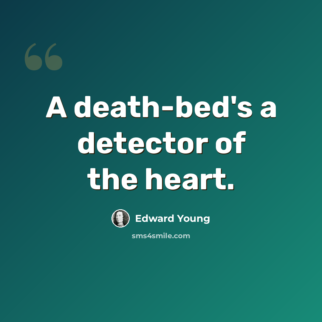 “A death-bed's a detector of the heart.” quote by Edward Young