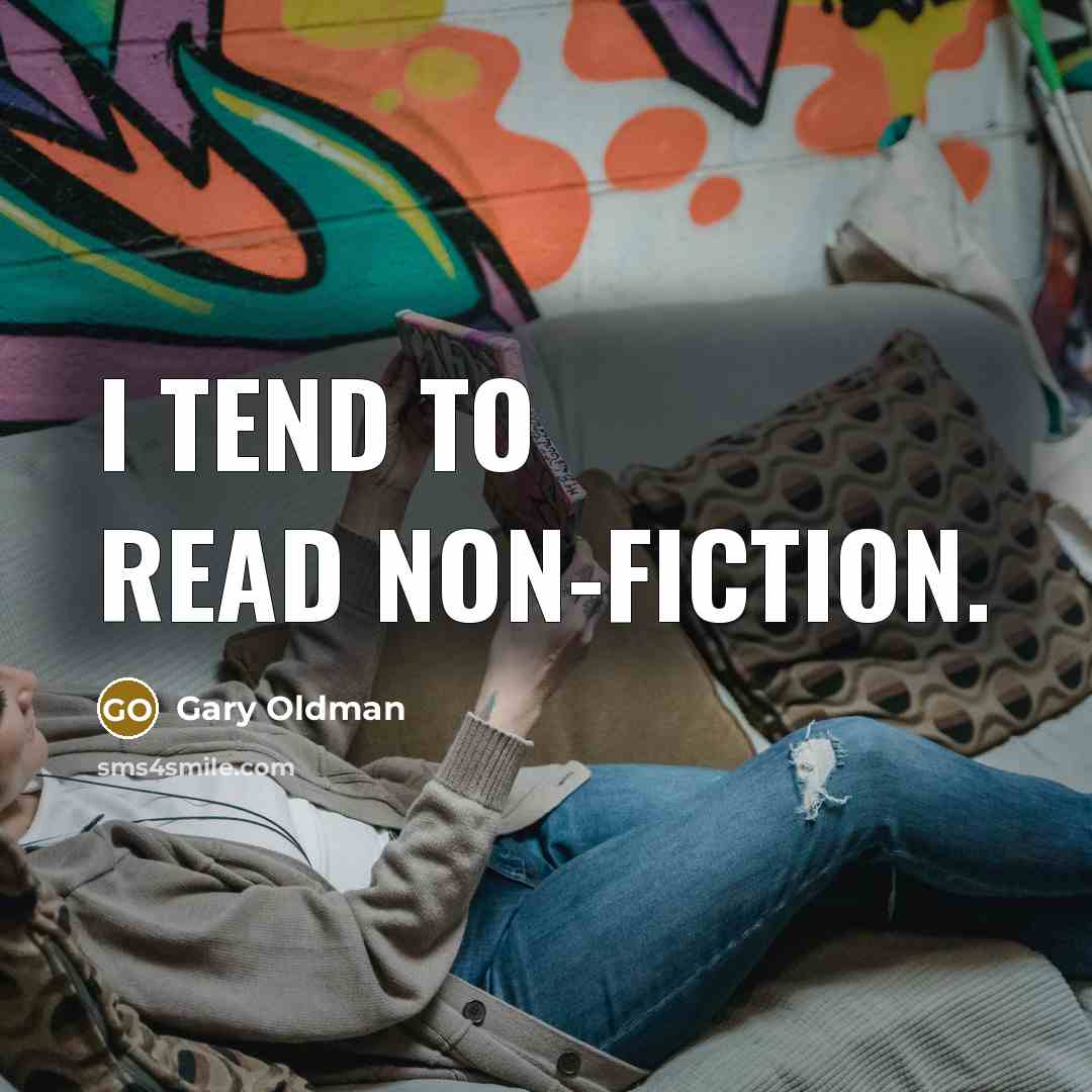“I tend to read non-fiction.” quote by Gary Oldman