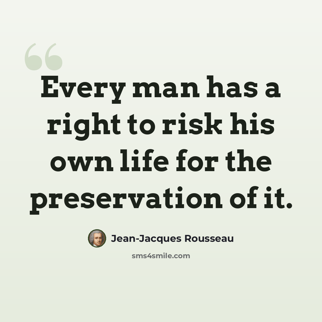 “Every man has a right to risk his own life for the preservation of it.” quote by Jean-Jacques Rousseau