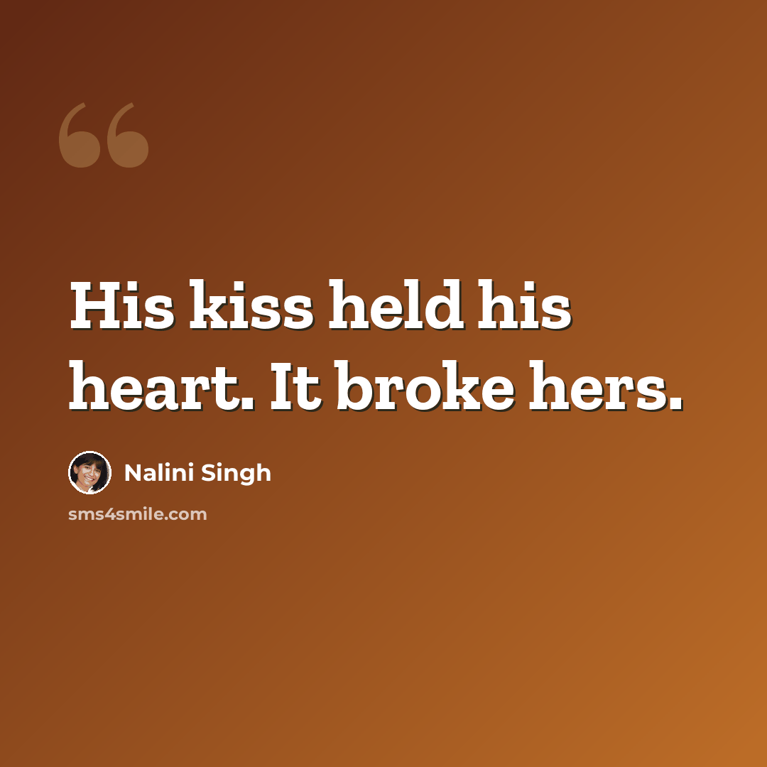 “His kiss held his heart. It broke hers.” quote by Nalini Singh