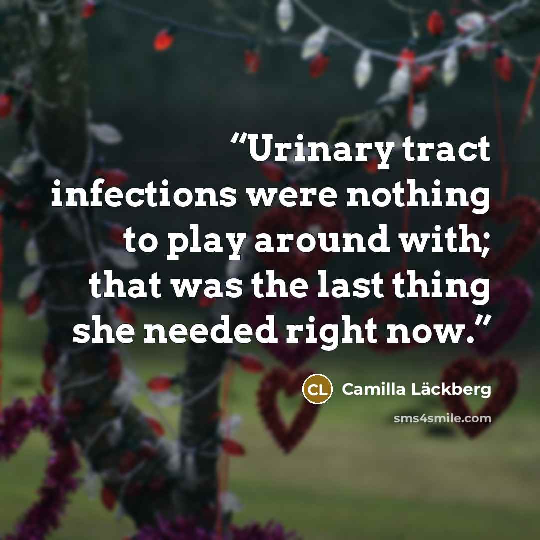 “Urinary tract infections were nothing to play around with; that was the last thing she needed right now.” quote by Camilla Läckberg