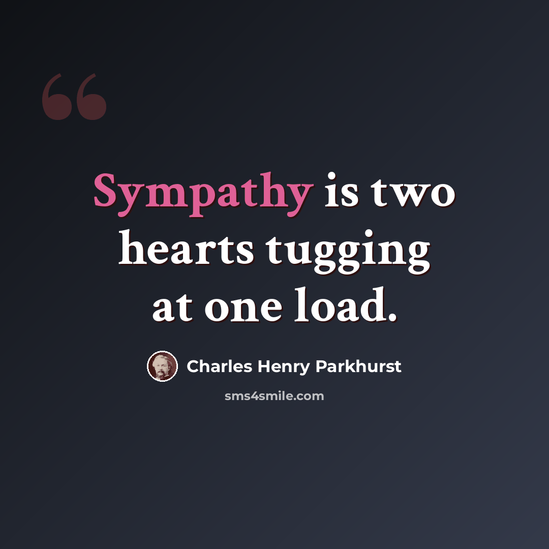 “Sympathy is two hearts tugging at one load.” quote by Charles Henry Parkhurst