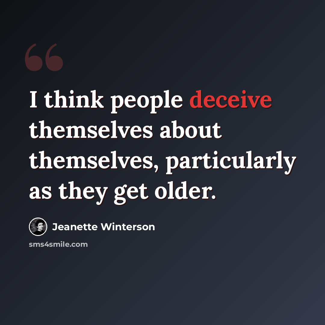 “I think people deceive themselves about themselves, particularly as they get older.” quote by Jeanette Winterson