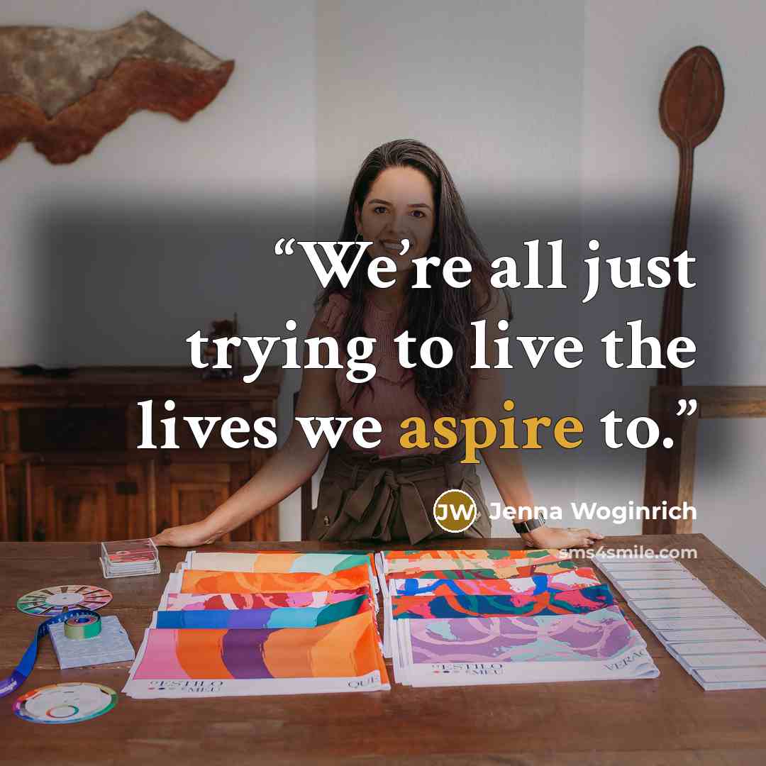 “We’re all just trying to live the lives we aspire to.” quote by Jenna Woginrich